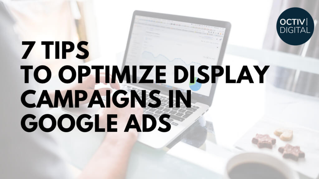 7 Tips to Optimize Google Display Campaigns