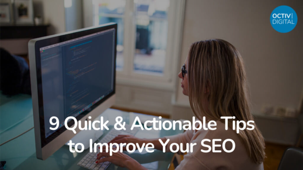 9 Quick & Actionable Tips to Improve Your SEO