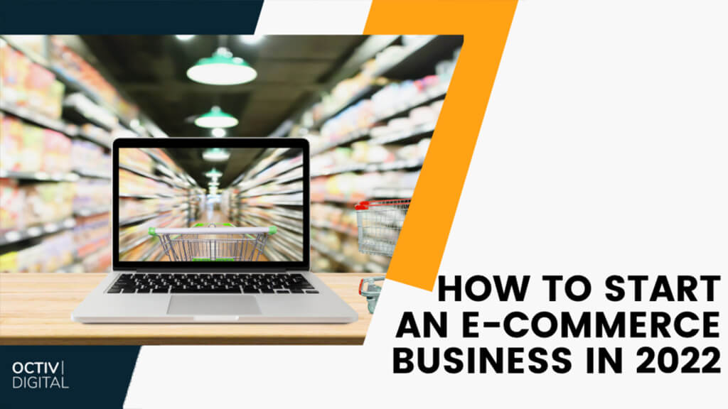 How to Start an E-Commerce Store in 2022